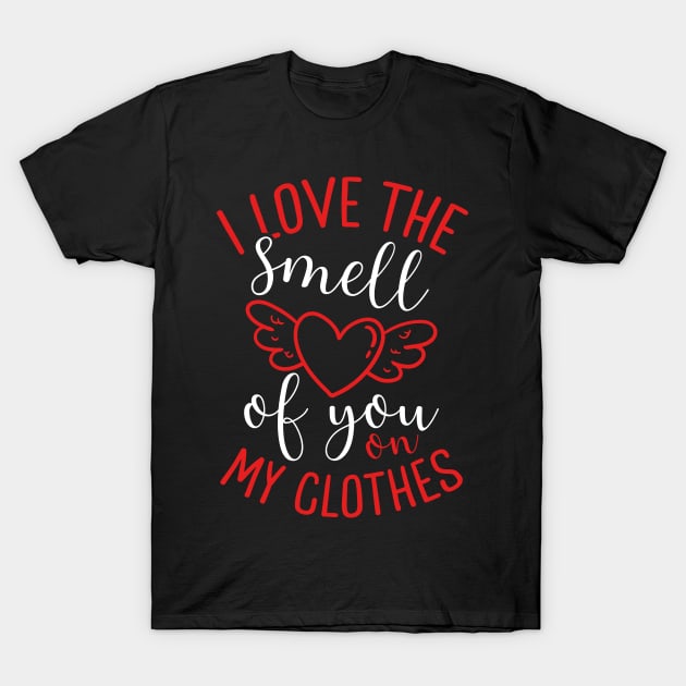 I Love the Smell of You on My Clothes | Valentine’s Day T-Shirt by DancingDolphinCrafts